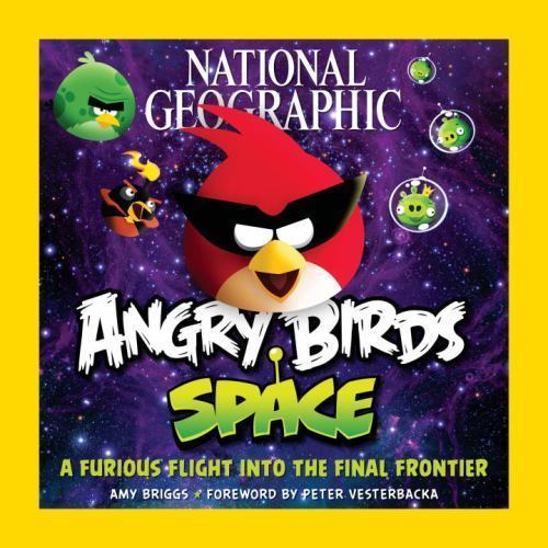 National Geographic Angry Birds Space : A Furious Flight into the Final Frontier